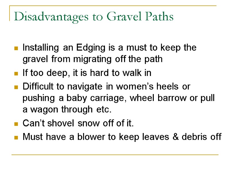 Disadvantages to Gravel Paths Installing an Edging is a must to keep the gravel